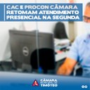 CAC e Procon Câmara retomam atendimento presencial na segunda-feira